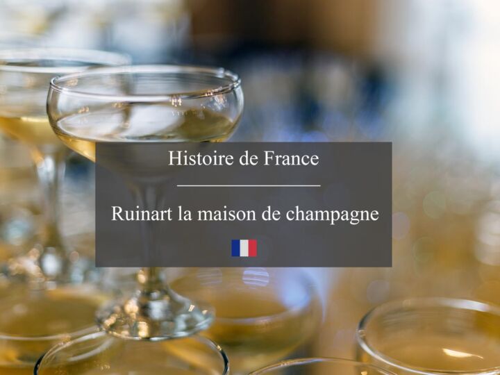 Ruinart, la maison de champagne française au passé rempli d’histoire
