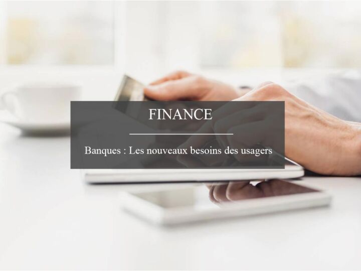 Quand nos banques s&rsquo;adaptent aux nouveaux besoins des usagers