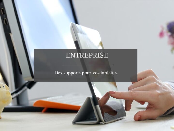 Quels sont les supports utiles pour tablettes et Ipad ?