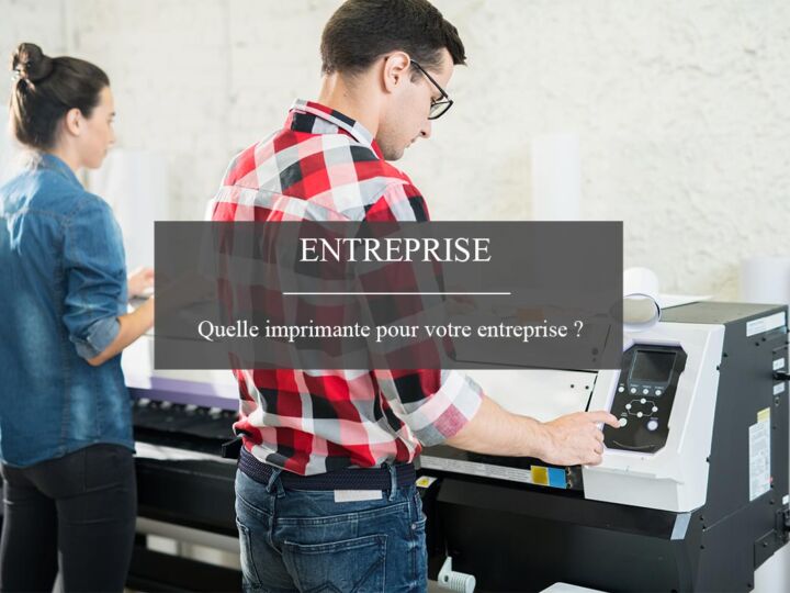 Quelle imprimante pour votre entreprise ?
