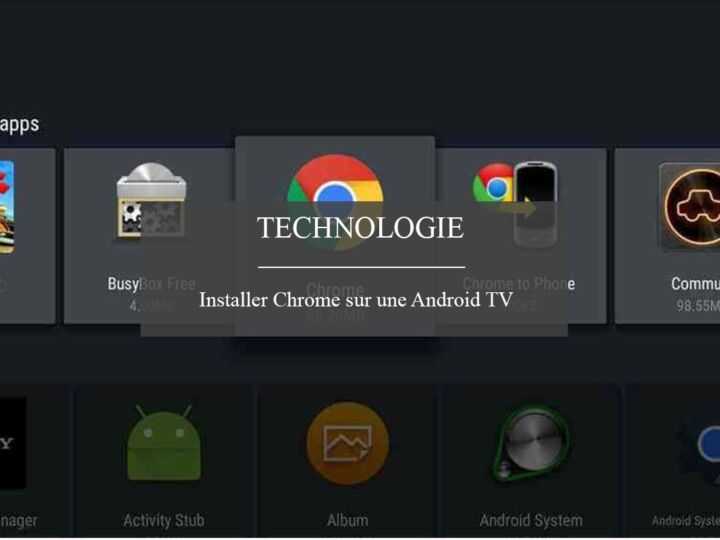 Comment installer Google Chrome sur une Android TV ?
