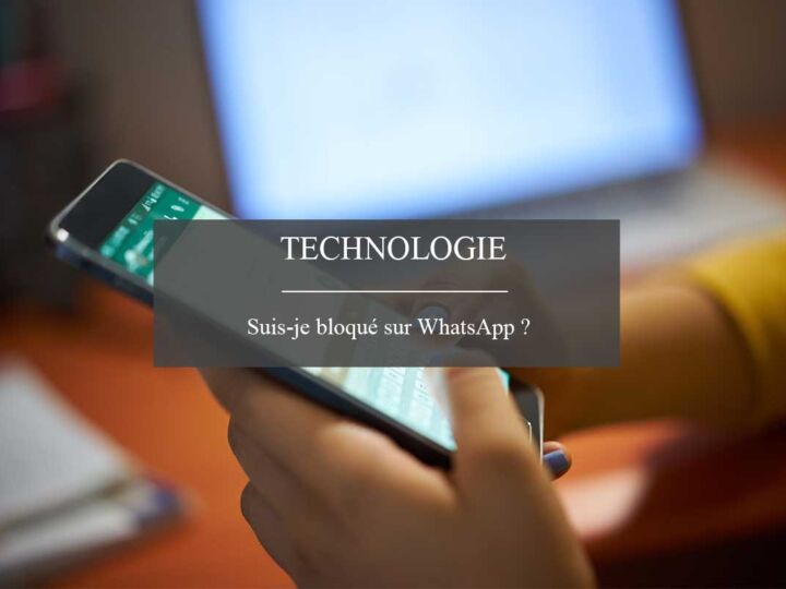 Comment savoir si on est bloqué sur WhatsApp ?