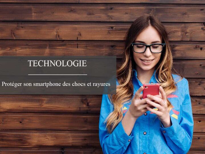 Comment protéger son smartphone des chocs et rayures ?