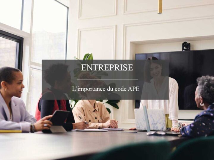 L&rsquo;importance d&rsquo;avoir le bon code APE pour votre entreprise