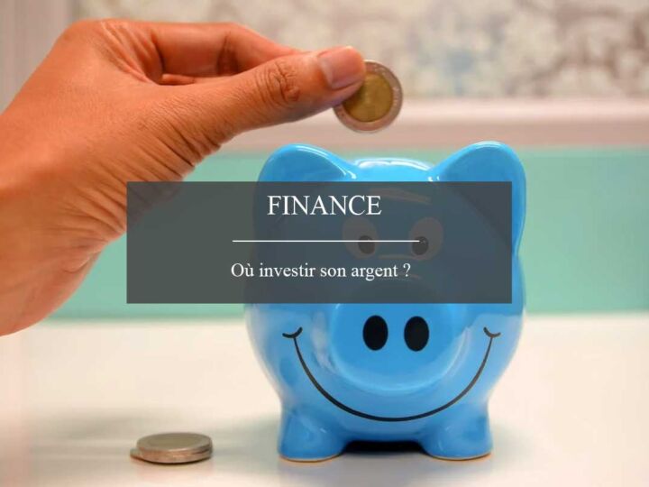 Quels sont les meilleures pistes pour investir son argent ?