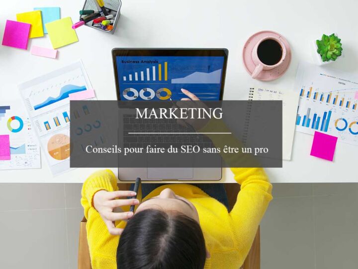 6 conseils SEO à adopter pour faire du référencement sans être un pro