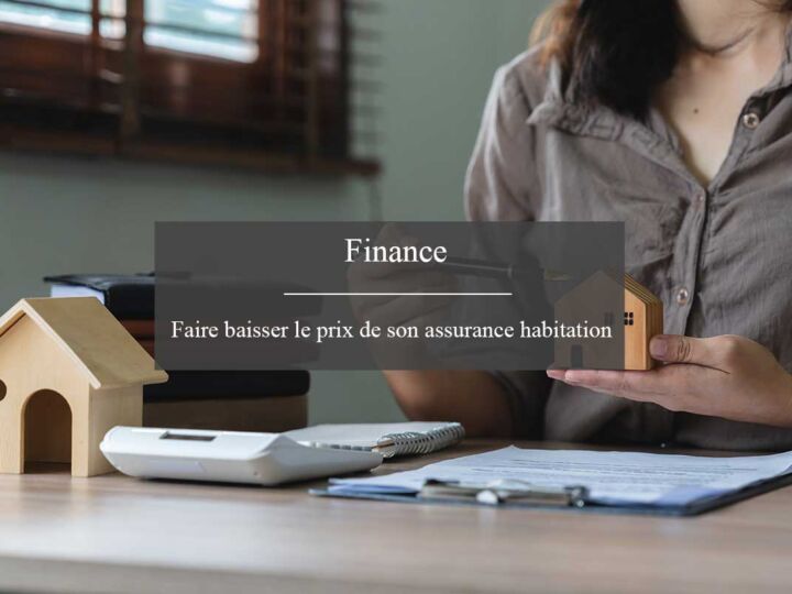 Nos conseils pour faire baisser le prix de votre assurance habitation
