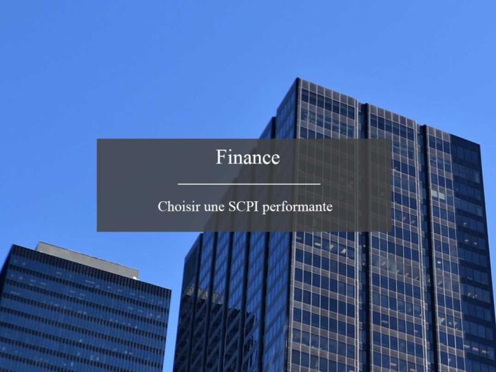 Comment choisir la meilleure SCPI pour investir ?