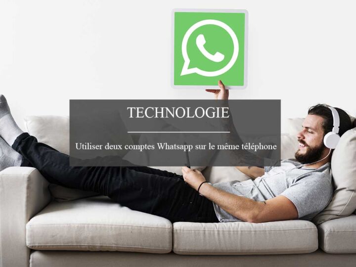 Comment utiliser deux comptes WhatsApp sur un même téléphone ?
