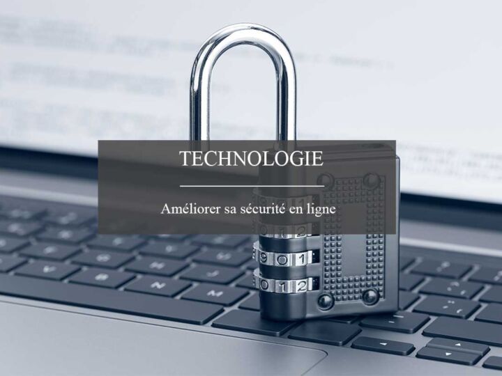 Il est temps d&rsquo;améliorer votre sécurité en ligne