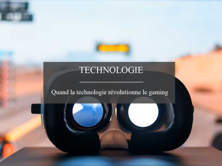 Comment la technologie révolutionne le monde du gaming ?