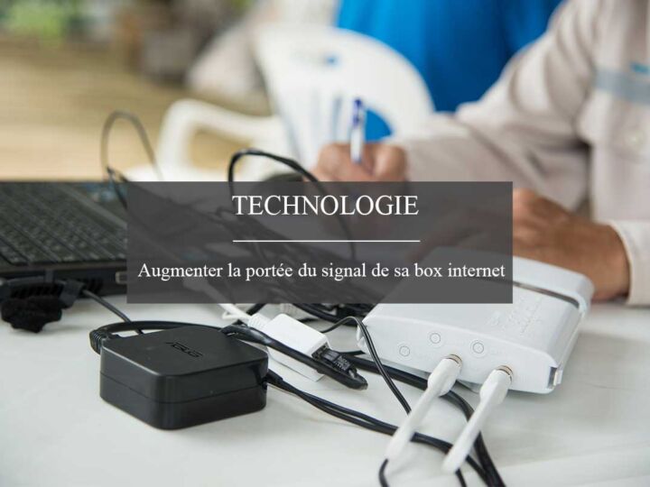 Comment augmenter la portée du signal Wi-Fi de sa box internet ?