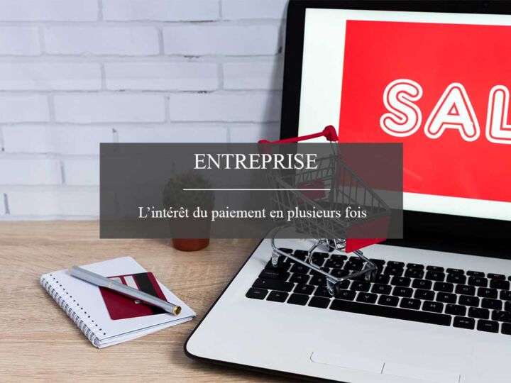 E-commerce : Pourquoi avez-vous tout intérêt à implanter le paiement en plusieurs fois ?