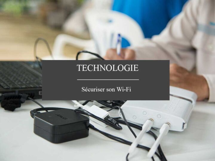Comment sécuriser votre réseau Wi-Fi domestique ?