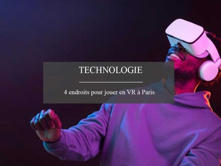 4 lieux pour expérimenter les jeux de réalité virtuelle à Paris