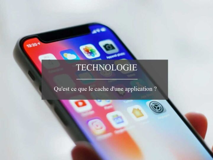 Qu’est ce que le cache d’une application ?