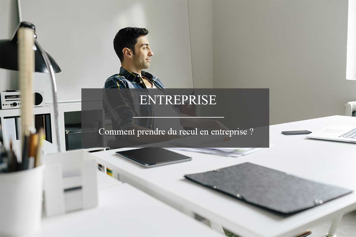 comment-prendre-recul-en-entreprise