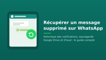 Comment récupérer un message supprimé sur WhatsApp ?